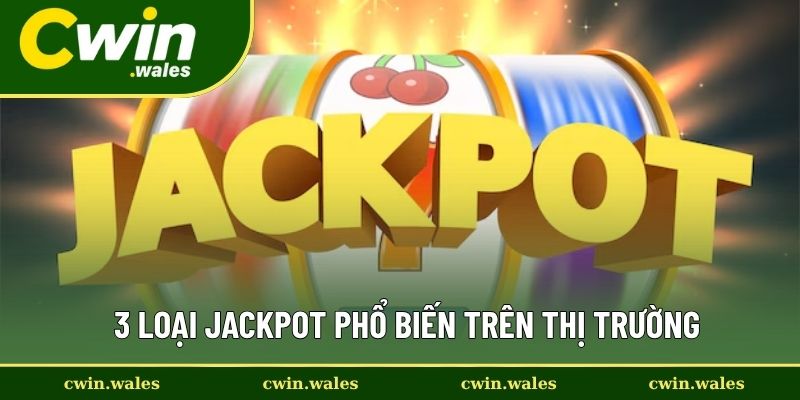 3 Loại Jackpot Phổ Biến Trên Thị Trường