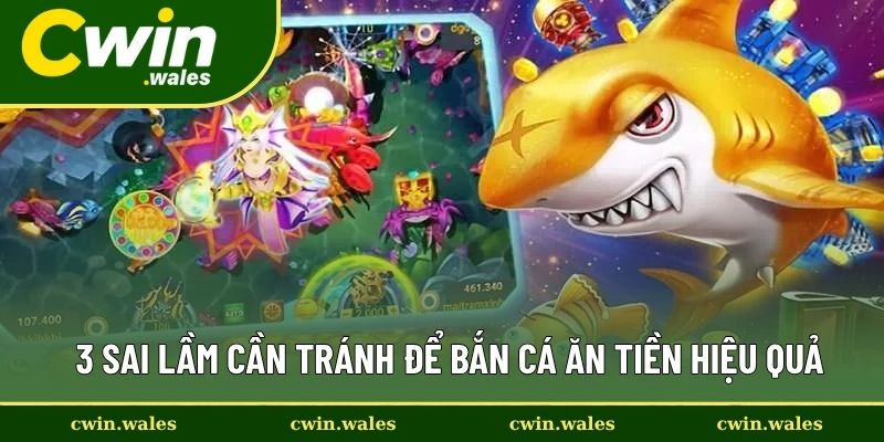 3 sai lầm cần tránh để bắn cá ăn tiền hiệu quả