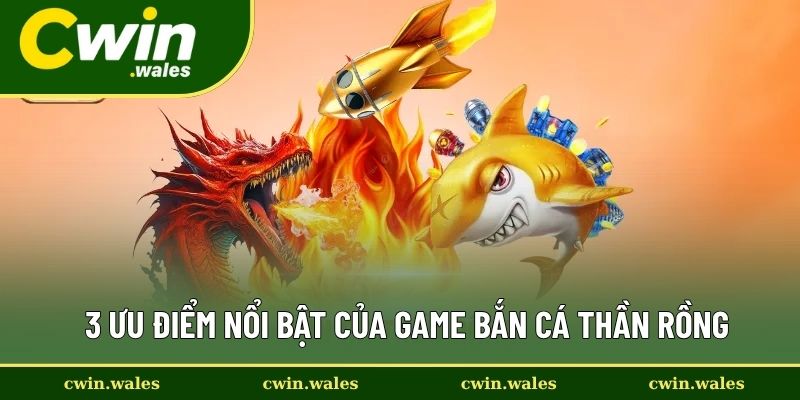 3 Ưu điểm nổi bật của game bắn cá Thần Rồng 3 Ưu điểm nổi bật của game bắn cá Thần Rồng