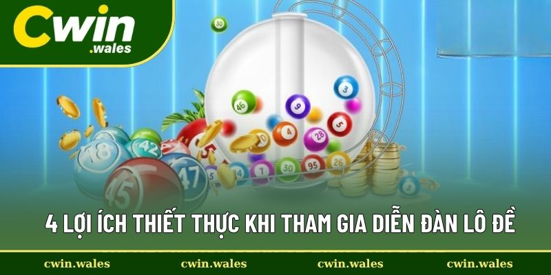 4 Lợi Ích Thiết Thực Khi Tham Gia Diễn Đàn Lô Đề