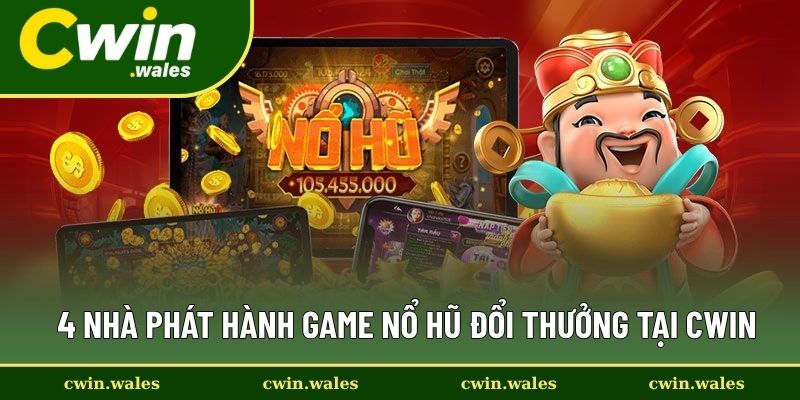 Top Game Nổ Hũ Đổi Thưởng Hot Hit Tại Nhà Cái Uy Tín Cwin 1 4 Nhà Phát Hành Game Nổ Hũ Đổi Thưởng Tại Cwin