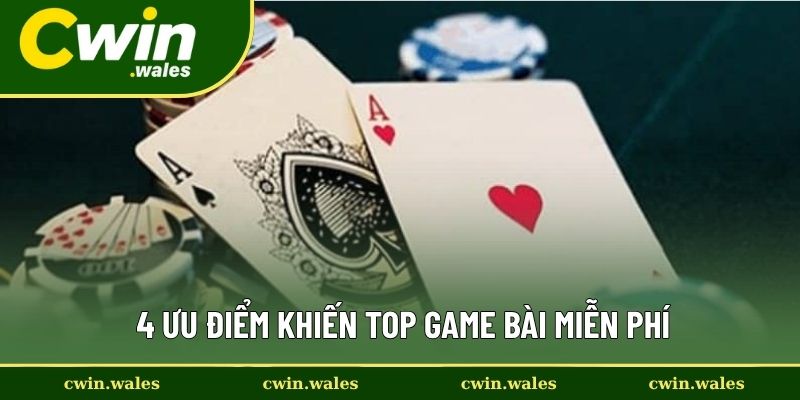 4 Ưu điểm khiến top game bài miễn phí 