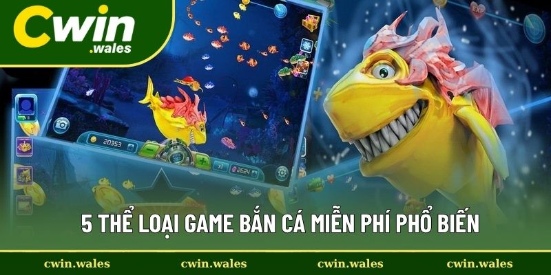 Bắn Cá Miễn Phí Hot Nhất Hiện Nay Tại Nhà Cái Uy Tín Cwin 2 5 thể loại game bắn cá miễn phí phổ biến