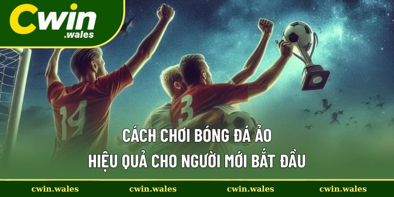 Cách chơi cụ thể về bộ môn bóng đá ảo