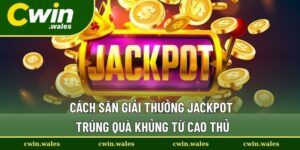 cách săn giải thưởng Jackpot