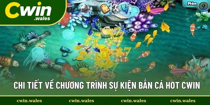 Chi tiết về chương trình sự kiện bắn cá hot Cwin