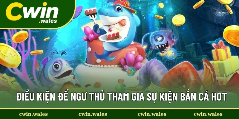 Điều kiện để ngư thủ tham gia sự kiện bắn cá hot