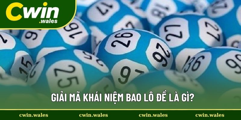 Giải Mã Khái Niệm Bao Lô Đề Là Gì?