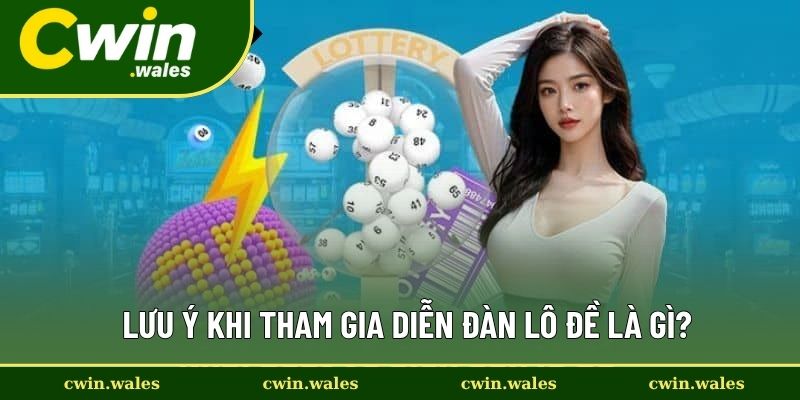 Lưu Ý Khi Tham Gia Diễn Đàn Lô Đề Là Gì?