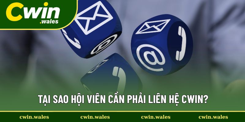 Lý do hội viên phải liên hệ Cwin khi cần thiết