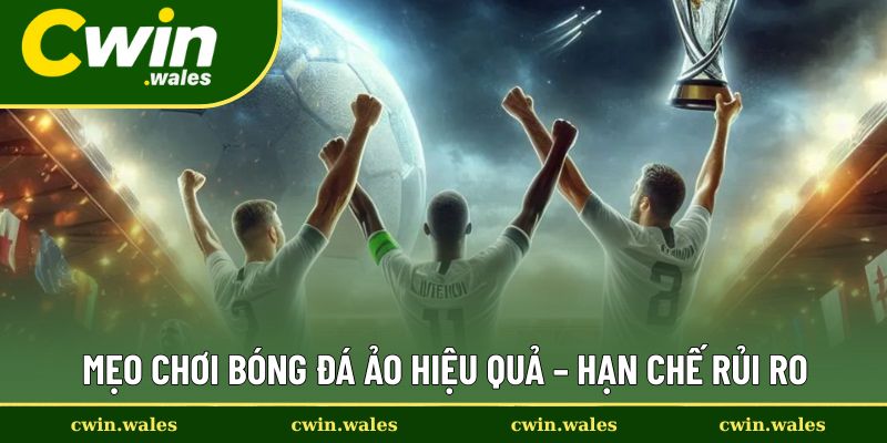 Mẹo chơi cực đỉnh tối ưu rủi ro tối đa lợi nhuận