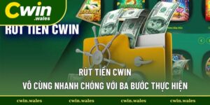 Rút Tiền Cwin - Nhận Tiền Thắng Nhanh Chóng Không Giam