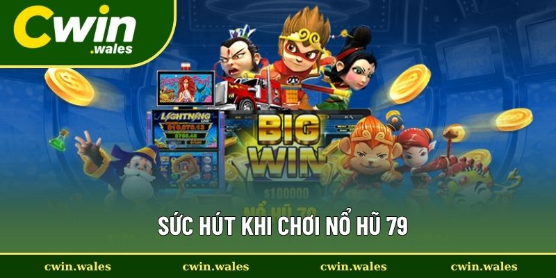 Sức Hút Khi Chơi Nổ Hũ 79