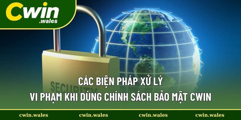 Các biện pháp kỷ luật khi vi phạm chính sách bảo mật Cwin